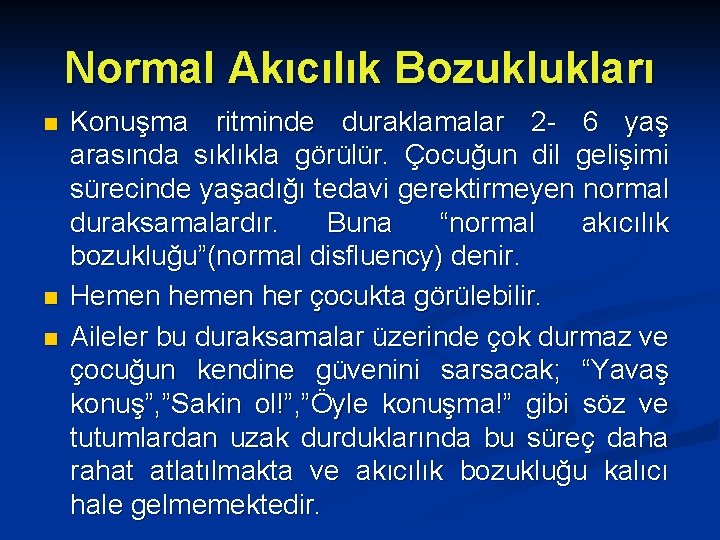 Normal Akıcılık Bozuklukları n n n Konuşma ritminde duraklamalar 2 - 6 yaş arasında
