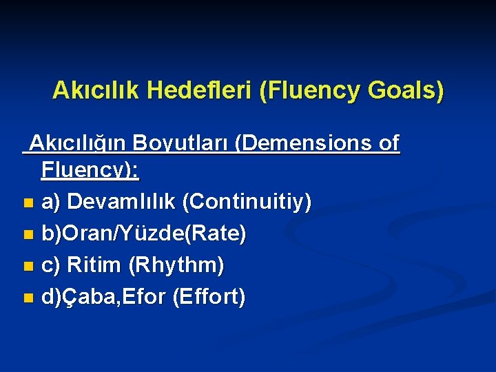 Akıcılık Hedefleri (Fluency Goals) Akıcılığın Boyutları (Demensions of Fluency): n a) Devamlılık (Continuitiy) n