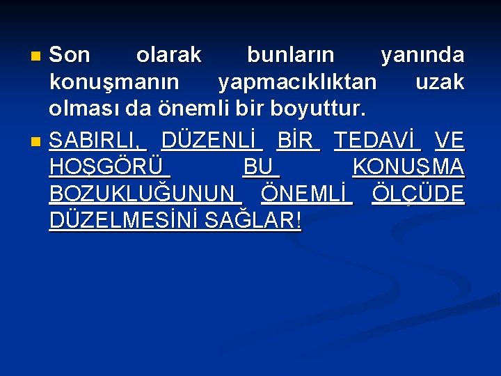 Son olarak bunların yanında konuşmanın yapmacıklıktan uzak olması da önemli bir boyuttur. n SABIRLI,