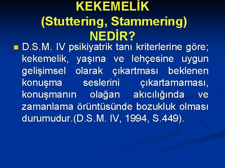 KEKEMELİK (Stuttering, Stammering) NEDİR? n D. S. M. IV psikiyatrik tanı kriterlerine göre; kekemelik,
