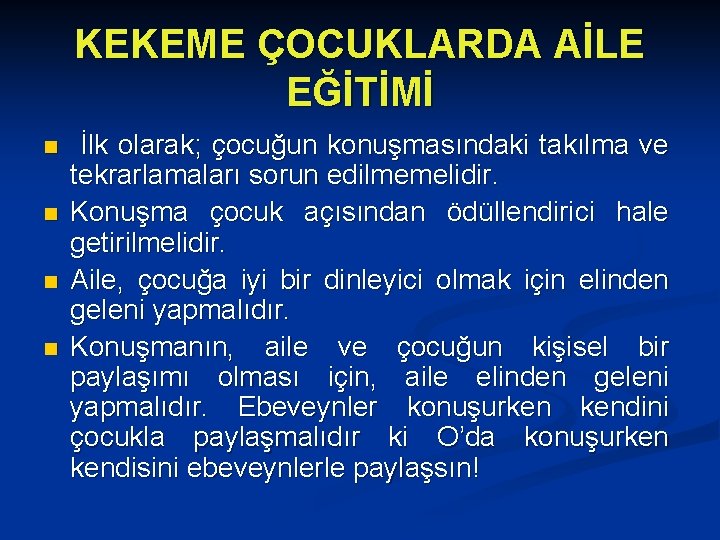 KEKEME ÇOCUKLARDA AİLE EĞİTİMİ n n İlk olarak; çocuğun konuşmasındaki takılma ve tekrarlamaları sorun