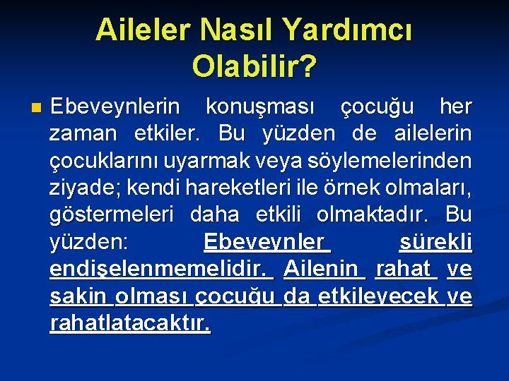 Aileler Nasıl Yardımcı Olabilir? n Ebeveynlerin konuşması çocuğu her zaman etkiler. Bu yüzden de