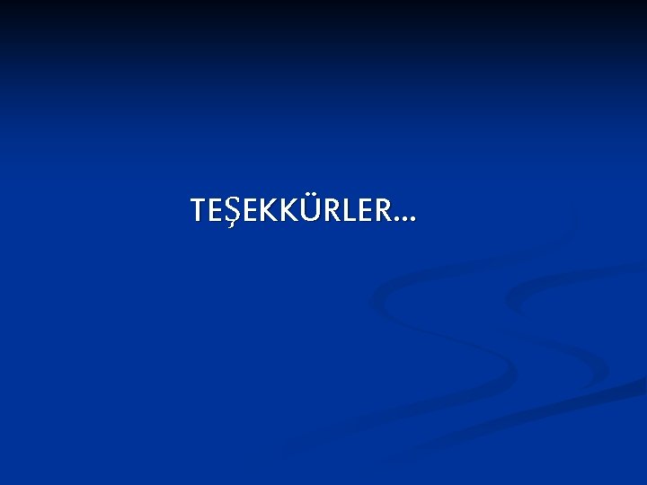 TEŞEKKÜRLER… 