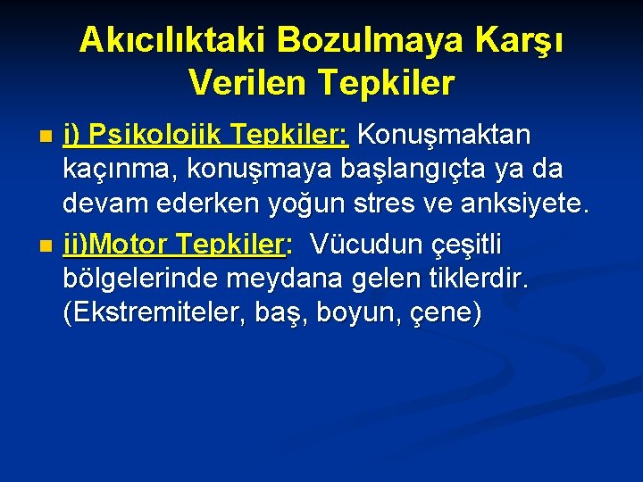 Akıcılıktaki Bozulmaya Karşı Verilen Tepkiler i) Psikolojik Tepkiler: Konuşmaktan kaçınma, konuşmaya başlangıçta ya da