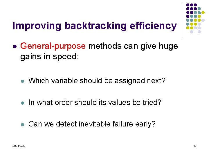 Improving backtracking efficiency l General-purpose methods can give huge gains in speed: l Which