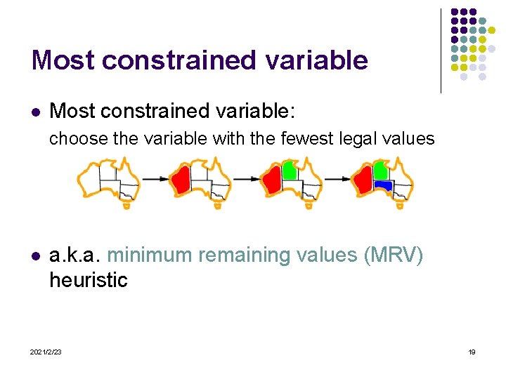 Most constrained variable l Most constrained variable: choose the variable with the fewest legal