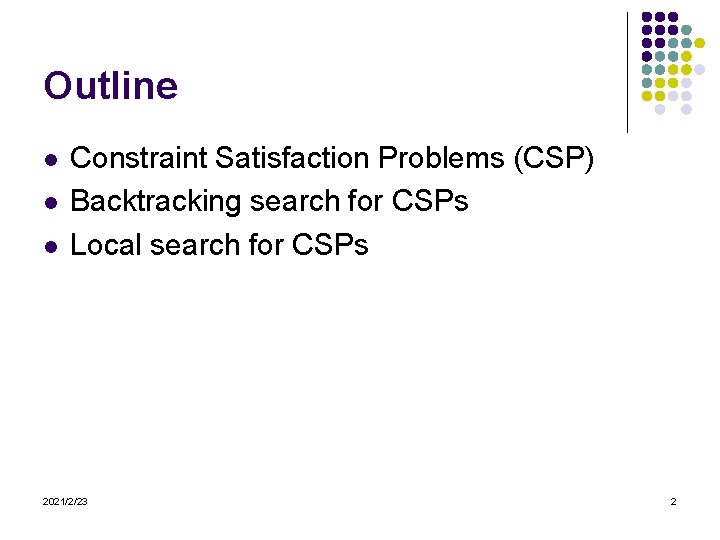 Outline l l l Constraint Satisfaction Problems (CSP) Backtracking search for CSPs Local search
