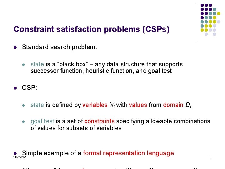 Constraint satisfaction problems (CSPs) l Standard search problem: l l l state is a