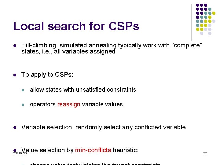 Local search for CSPs l Hill-climbing, simulated annealing typically work with "complete" states, i.