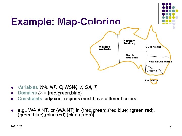 Example: Map-Coloring l l Variables WA, NT, Q, NSW, V, SA, T Domains Di