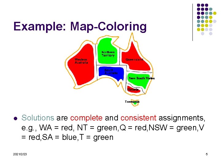 Example: Map-Coloring l Solutions are complete and consistent assignments, e. g. , WA =