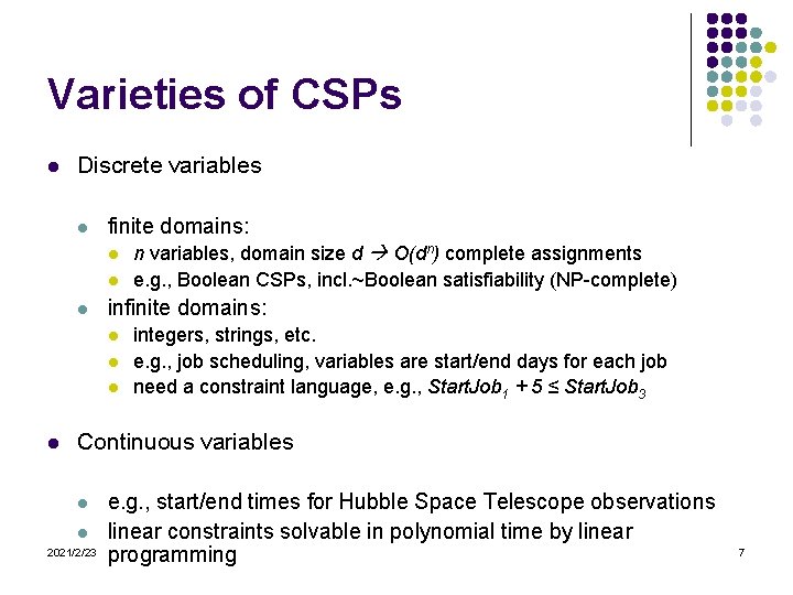 Varieties of CSPs l Discrete variables l finite domains: l l l infinite domains: