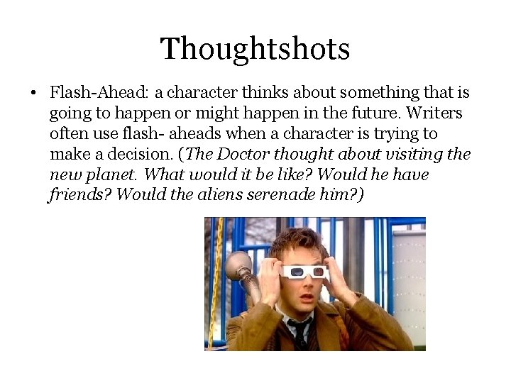 Thoughtshots • Flash-Ahead: a character thinks about something that is going to happen or