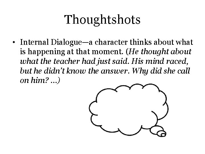 Thoughtshots • Internal Dialogue—a character thinks about what is happening at that moment. (He