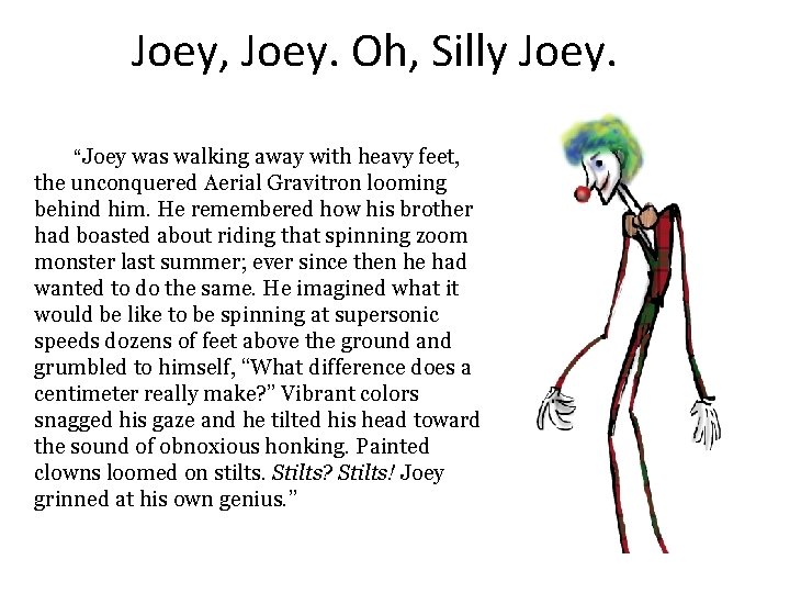 Joey, Joey. Oh, Silly Joey. “Joey was walking away with heavy feet, the unconquered