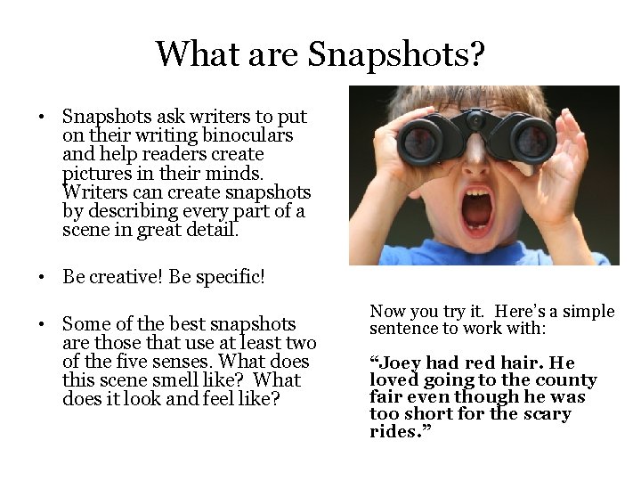What are Snapshots? • Snapshots ask writers to put on their writing binoculars and
