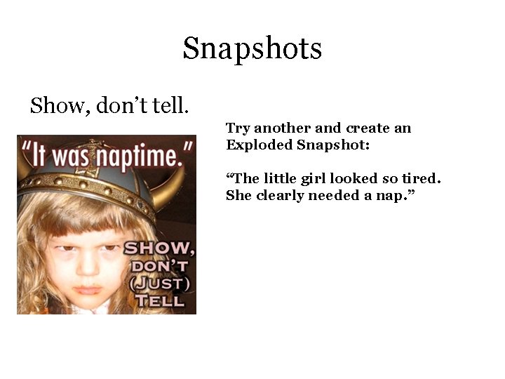 Snapshots Show, don’t tell. Try another and create an Exploded Snapshot: “The little girl