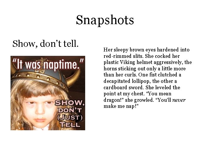 Snapshots Show, don’t tell. Her sleepy brown eyes hardened into red-rimmed slits. She cocked
