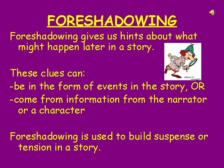 FORESHADOWING Foreshadowing gives us hints about what might happen later in a story. These