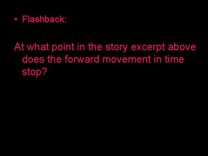  • Flashback: At what point in the story excerpt above does the forward