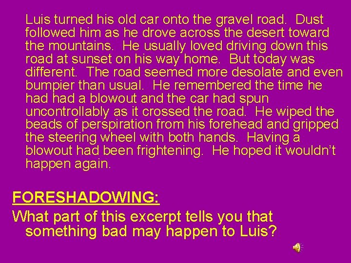 Luis turned his old car onto the gravel road. Dust followed him as he