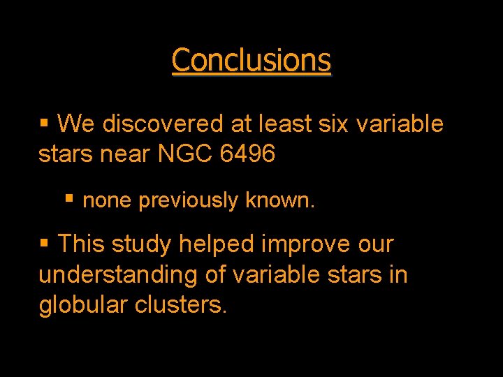 Conclusions § We discovered at least six variable stars near NGC 6496 § none