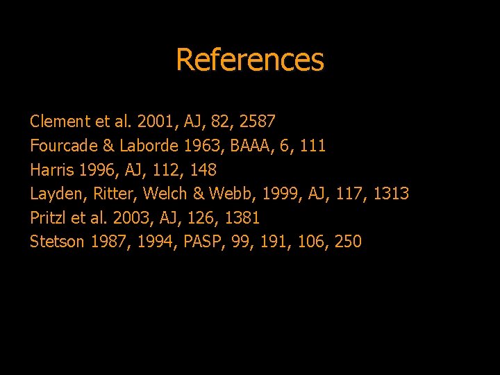 References Clement et al. 2001, AJ, 82, 2587 Fourcade & Laborde 1963, BAAA, 6,