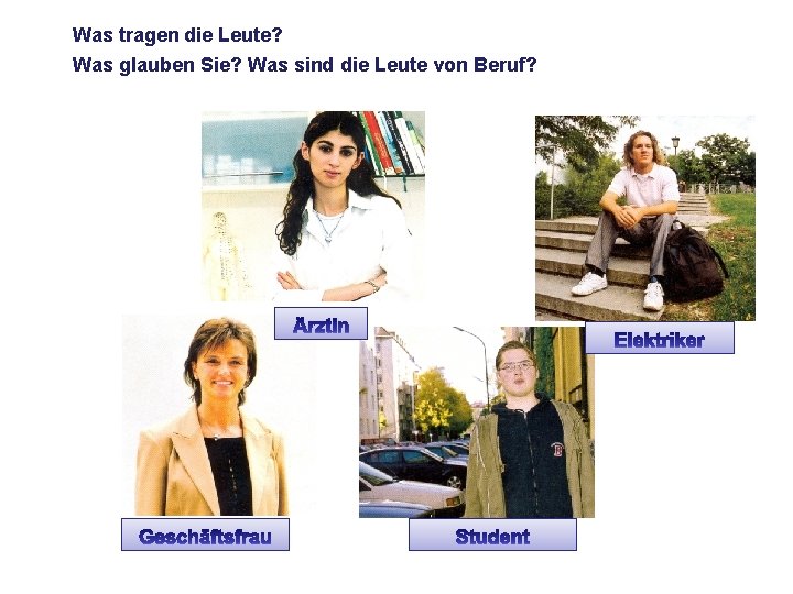 Was tragen die Leute? Was glauben Sie? Was sind die Leute von Beruf? 