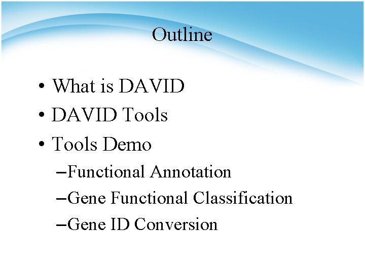 Outline • What is DAVID • DAVID Tools • Tools Demo – Functional Annotation