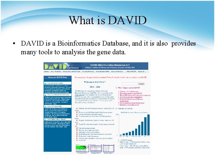 What is DAVID • DAVID is a Bioinformatics Database, and it is also provides