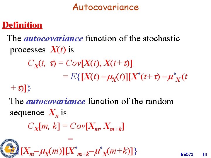 Autocovariance Definition The autocovariance function of the stochastic processes X(t) is CX(t, ) =