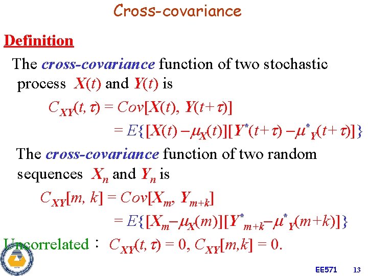 Cross-covariance Definition The cross-covariance function of two stochastic process X(t) and Y(t) is CXY(t,