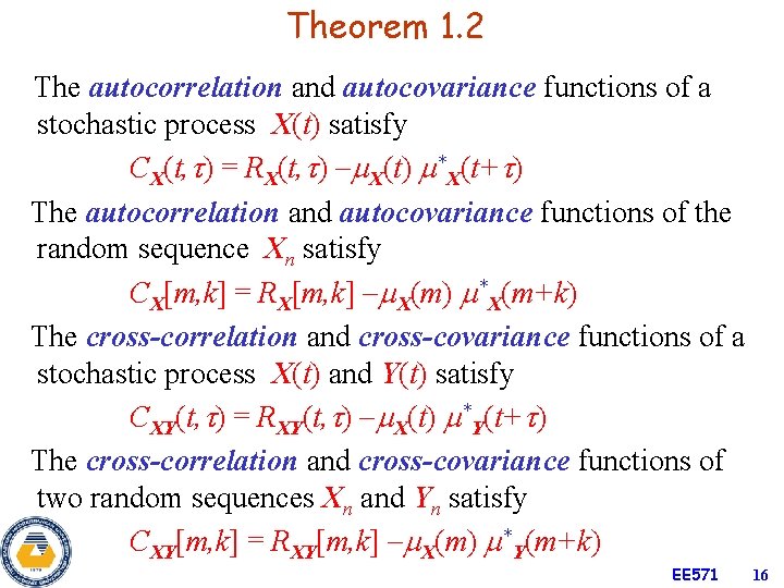 Theorem 1. 2 The autocorrelation and autocovariance functions of a stochastic process X(t) satisfy