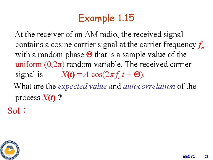 Example 1. 15 At the receiver of an AM radio, the received signal contains