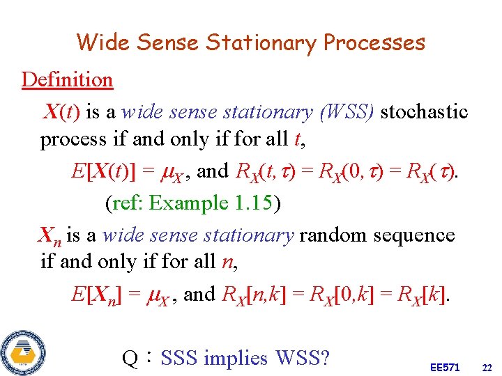 Wide Sense Stationary Processes Definition X(t) is a wide sense stationary (WSS) stochastic process