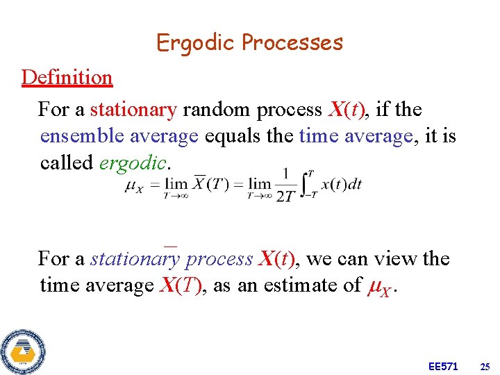 Ergodic Processes Definition For a stationary random process X(t), if the ensemble average equals