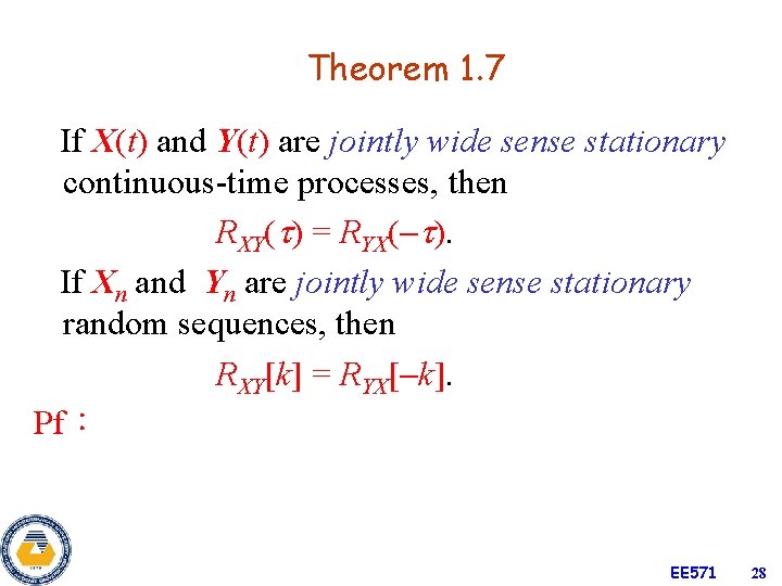 Theorem 1. 7 If X(t) and Y(t) are jointly wide sense stationary continuous-time processes,