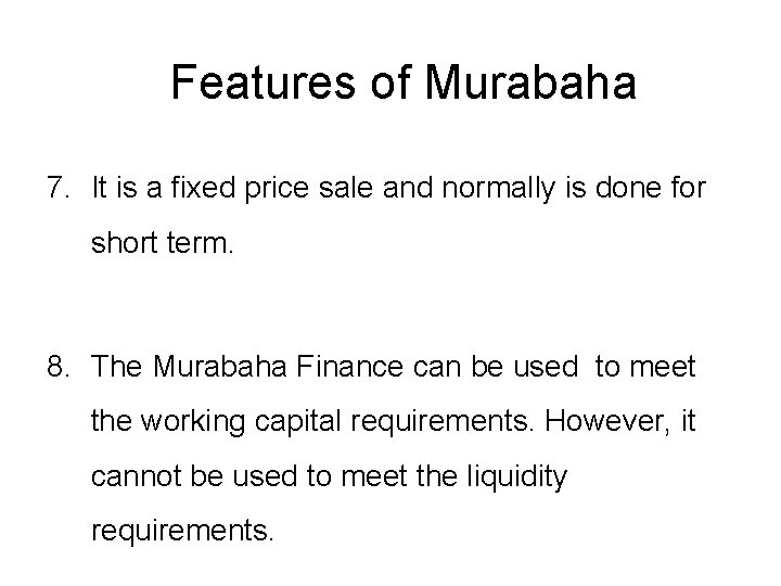 Features of Murabaha 7. It is a fixed price sale and normally is done