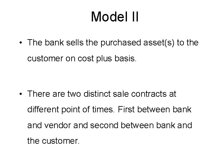 Model II • The bank sells the purchased asset(s) to the customer on cost