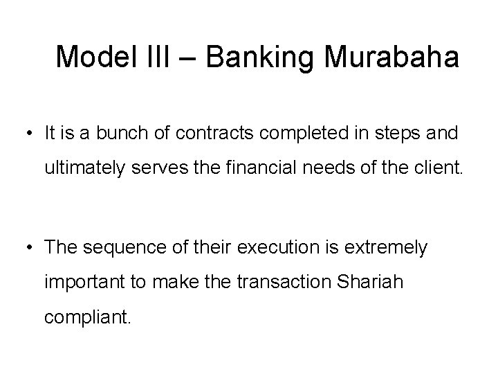 Model III – Banking Murabaha • It is a bunch of contracts completed in