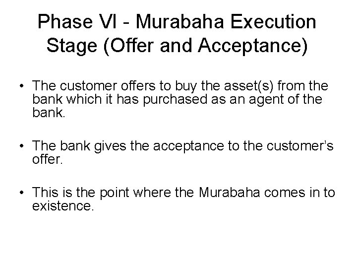 Phase VI - Murabaha Execution Stage (Offer and Acceptance) • The customer offers to