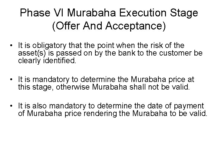 Phase VI Murabaha Execution Stage (Offer And Acceptance) • It is obligatory that the