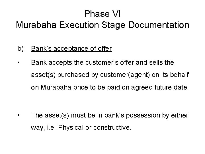 Phase VI Murabaha Execution Stage Documentation b) Bank’s acceptance of offer • Bank accepts