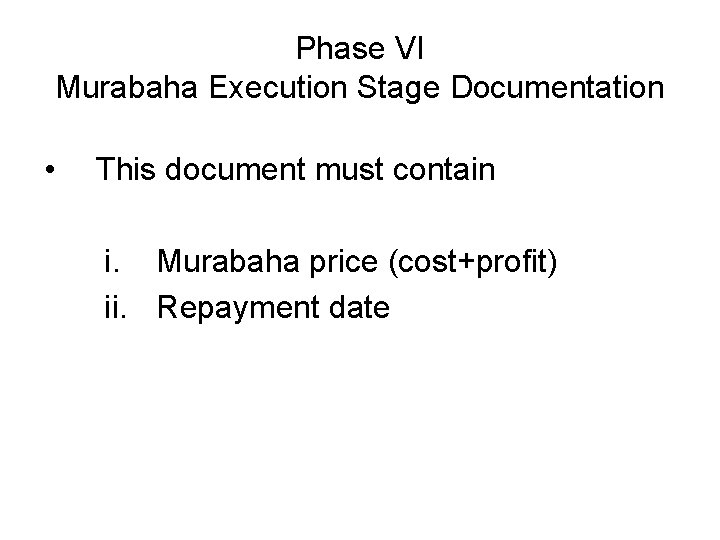 Phase VI Murabaha Execution Stage Documentation • This document must contain i. Murabaha price