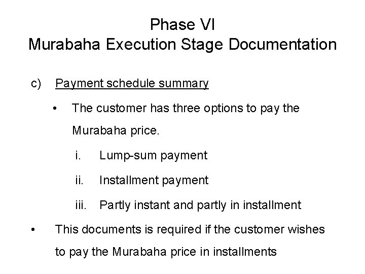 Phase VI Murabaha Execution Stage Documentation c) Payment schedule summary • The customer has