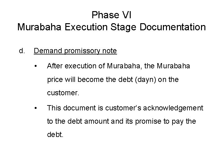Phase VI Murabaha Execution Stage Documentation d. Demand promissory note • After execution of