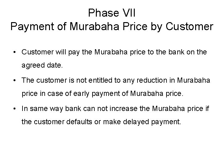 Phase VII Payment of Murabaha Price by Customer • Customer will pay the Murabaha
