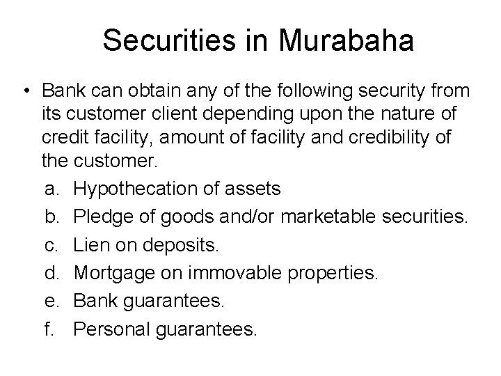 Securities in Murabaha • Bank can obtain any of the following security from its