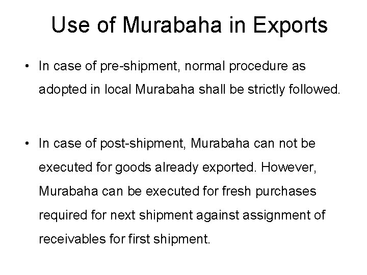 Use of Murabaha in Exports • In case of pre-shipment, normal procedure as adopted