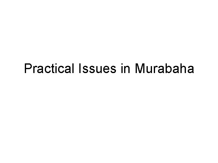 Practical Issues in Murabaha 